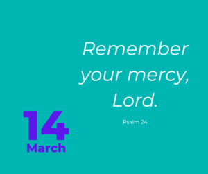 Remember your mercy, Lord.