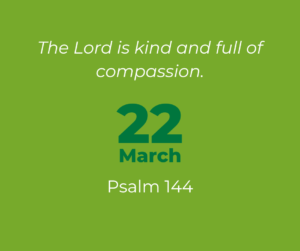 The Lord is kind and full of compassion.