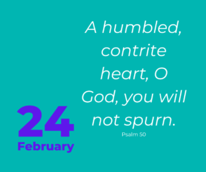 A humbled, contrite heart, O God, you will not spurn.