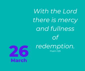 With the Lord there is mercy and fullness of redemption.