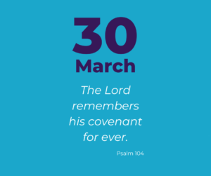 The Lord remembers his covenant for ever.