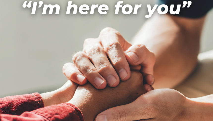 “I’m here for you” 